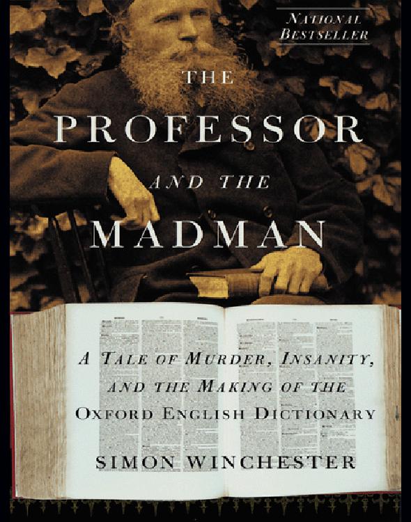 The Professor And The Madmana Tale Of Murder Insanity And The Making Of The Oxford English Dictionary Simon Winchester