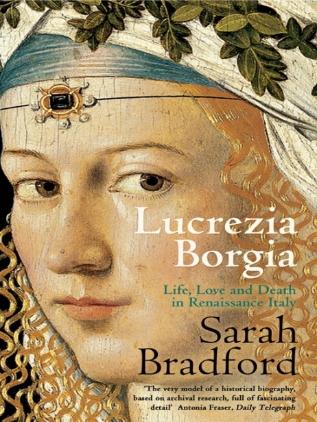 Lucrezia Borgia Life Love And Death In Renaissance Italy 2011 Sarah Bradford