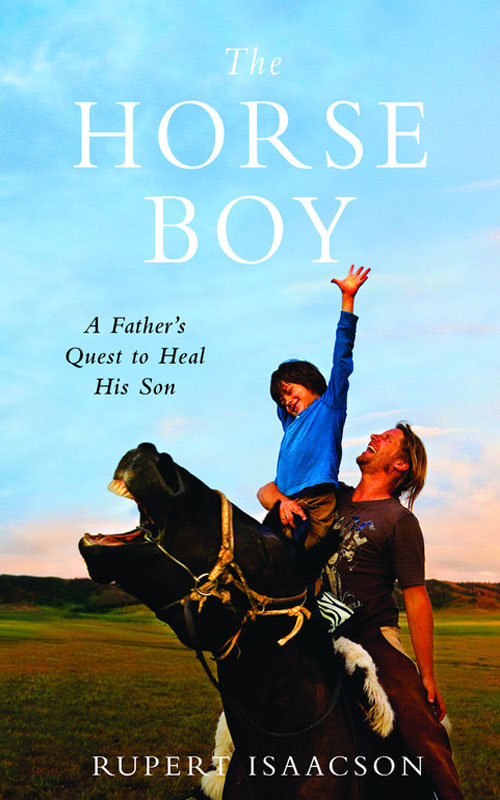 The Horse Boy A Fathers Quest To Heal His Son Isaacson Rupert