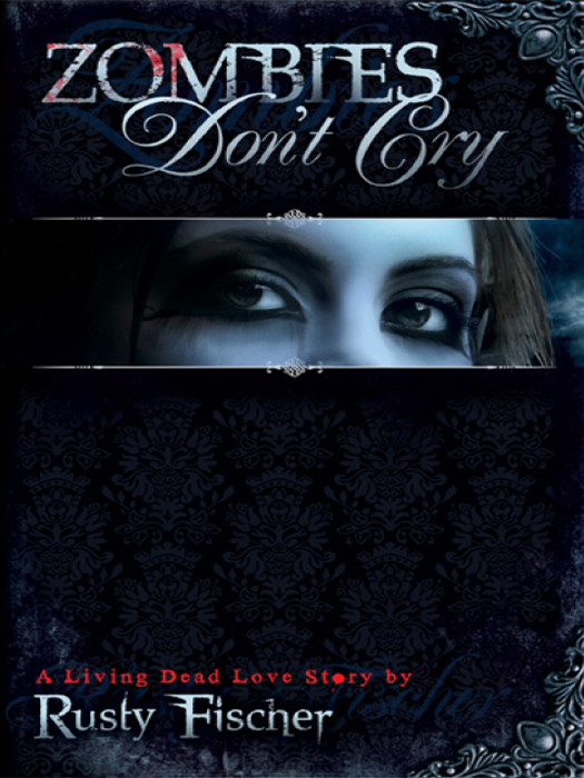 Zombies Dont Cry A Living Dead Love Story Fischer Rusty