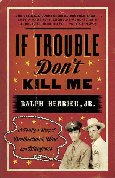 If Trouble Dont Kill Me A Familys Story Of Brotherhood War And Bluegrass Berrier
