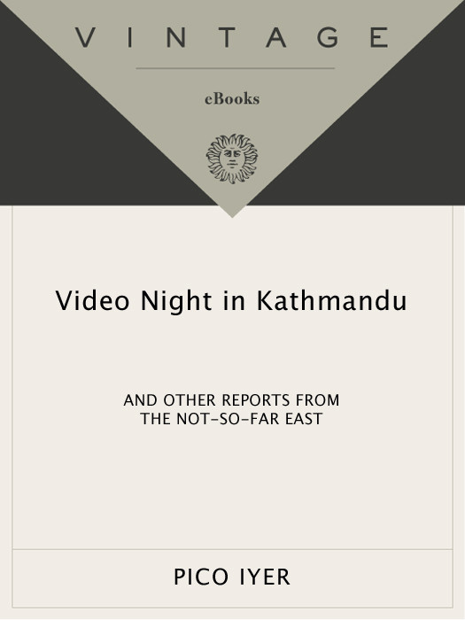 Video Night In Kathmandu And Other Reports From The Notsofar East Iyer Pico
