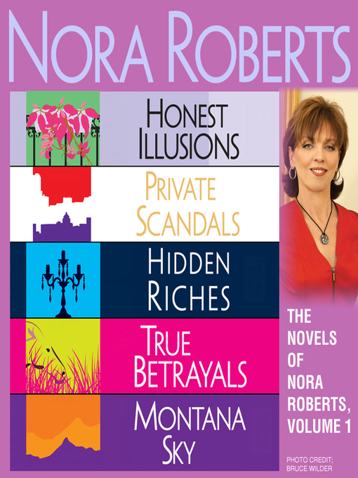 The Novels Of Nora Roberts Volume 1 Honest Illusions Private Scandals Hidden Riches True Betrayals Montana Sky Nora Roberts