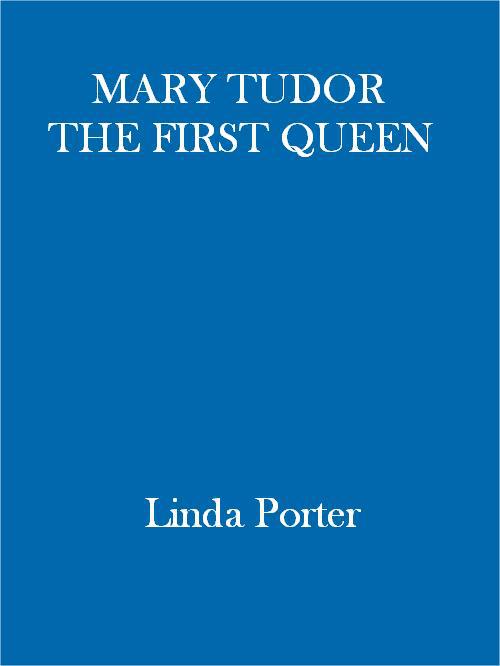 Mary Tudor The First Queen Porter Linda