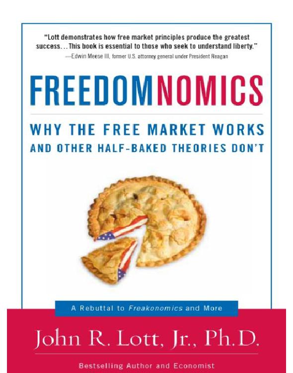 Freedomnomics Why The Free Market Works And Other Halfbaked Theories Dont Lott