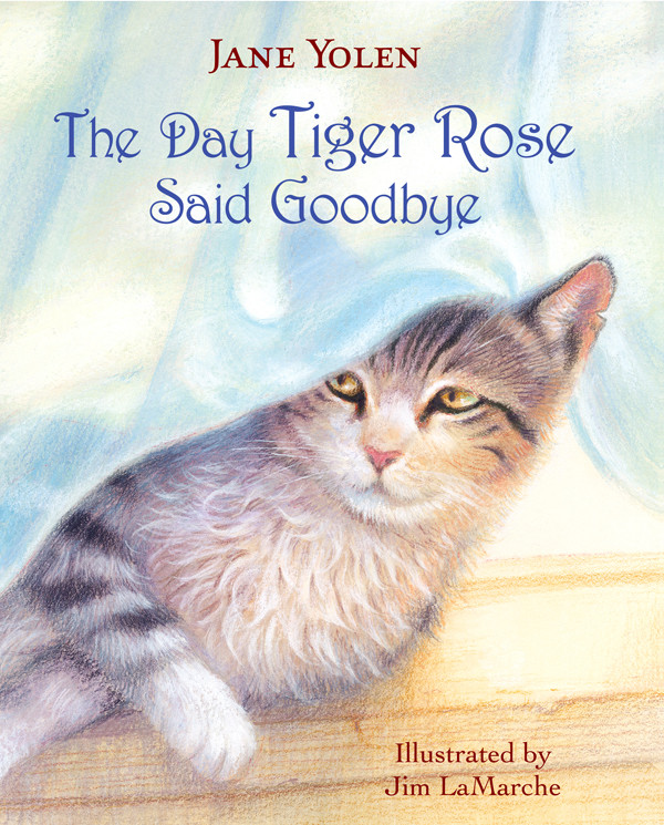 The Day Tiger Rose Said Goodbye Yolen Jane