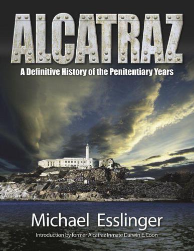 Alcatraz A Definitive History Of The Penitentiary Years Esslinger Michael