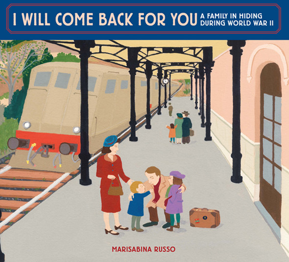 I Will Come Back For You A Family In Hiding During World War Ii Russo Marisabina