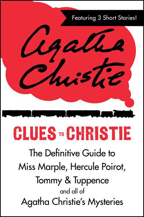 Clues To Christie The Definitive Guide To Miss Marple Hercule Poirot And All Of Agatha Christies Mysteries Agatha Christie