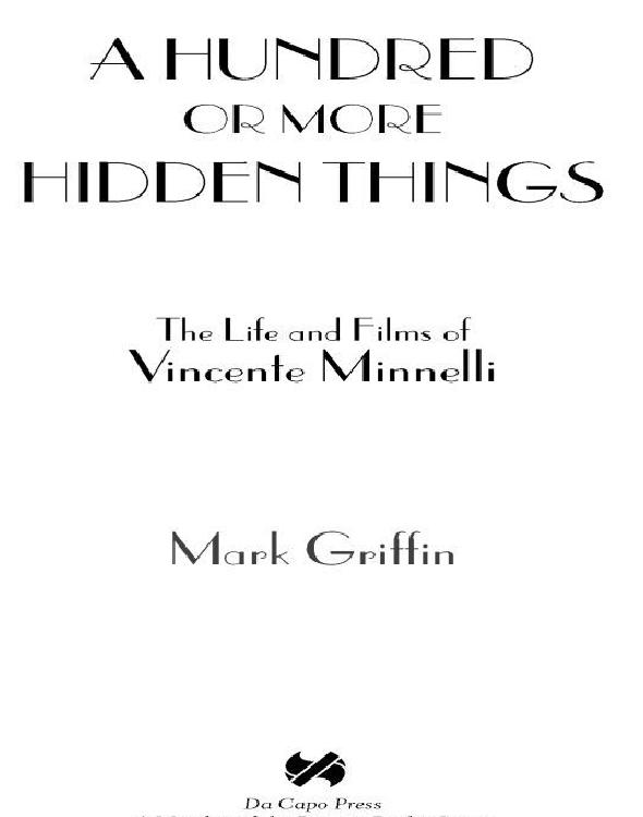 A Hundred Or More Hidden Things The Life And Films Of Vincente Minnelli Griffin Mark