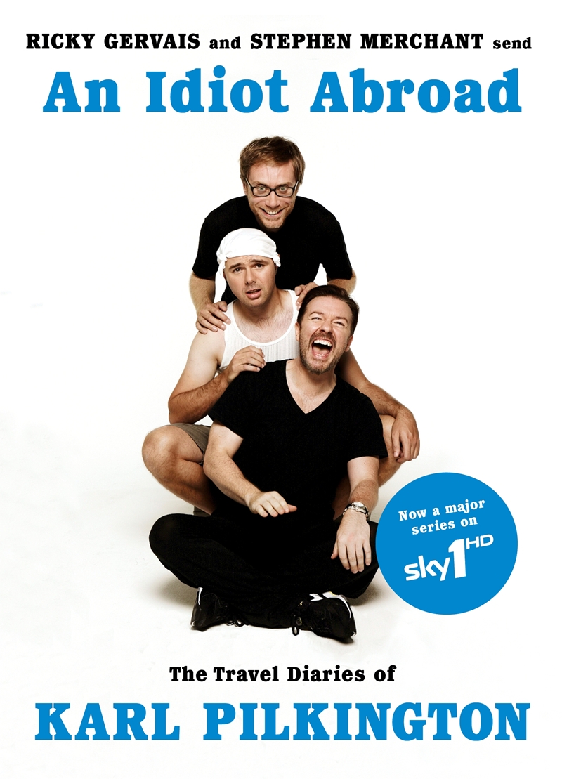 An Idiot Abroad Karl Pilkington Ricky Gervais Stephen Merchant