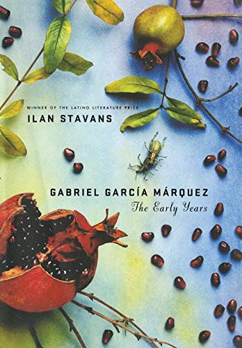 Gabriel Garcia Marquez The Early Years Stavans Ilan