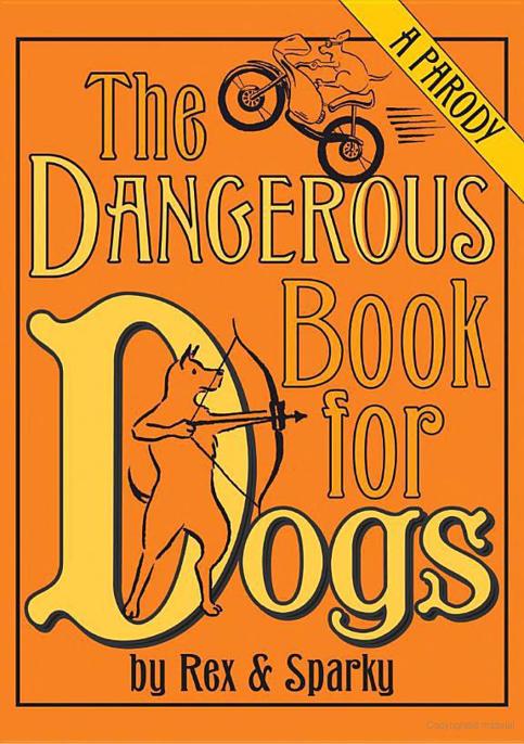 The Dangerous Book For Dogs A Parody By Rex And Sparky Garden Joe