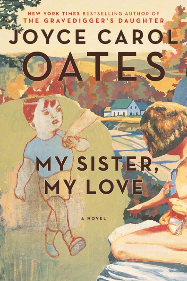 My Sister My Love The Intimate Story O Oates Joyce Carol