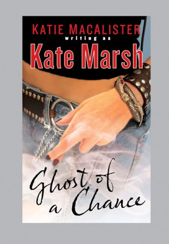 Ghost Of A Chance Macalister Katie Marsh Kate