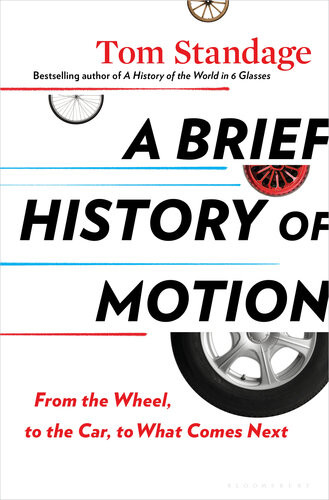 A Brief History Of Motion From The Wheel To The Car To What Comes Next Standage