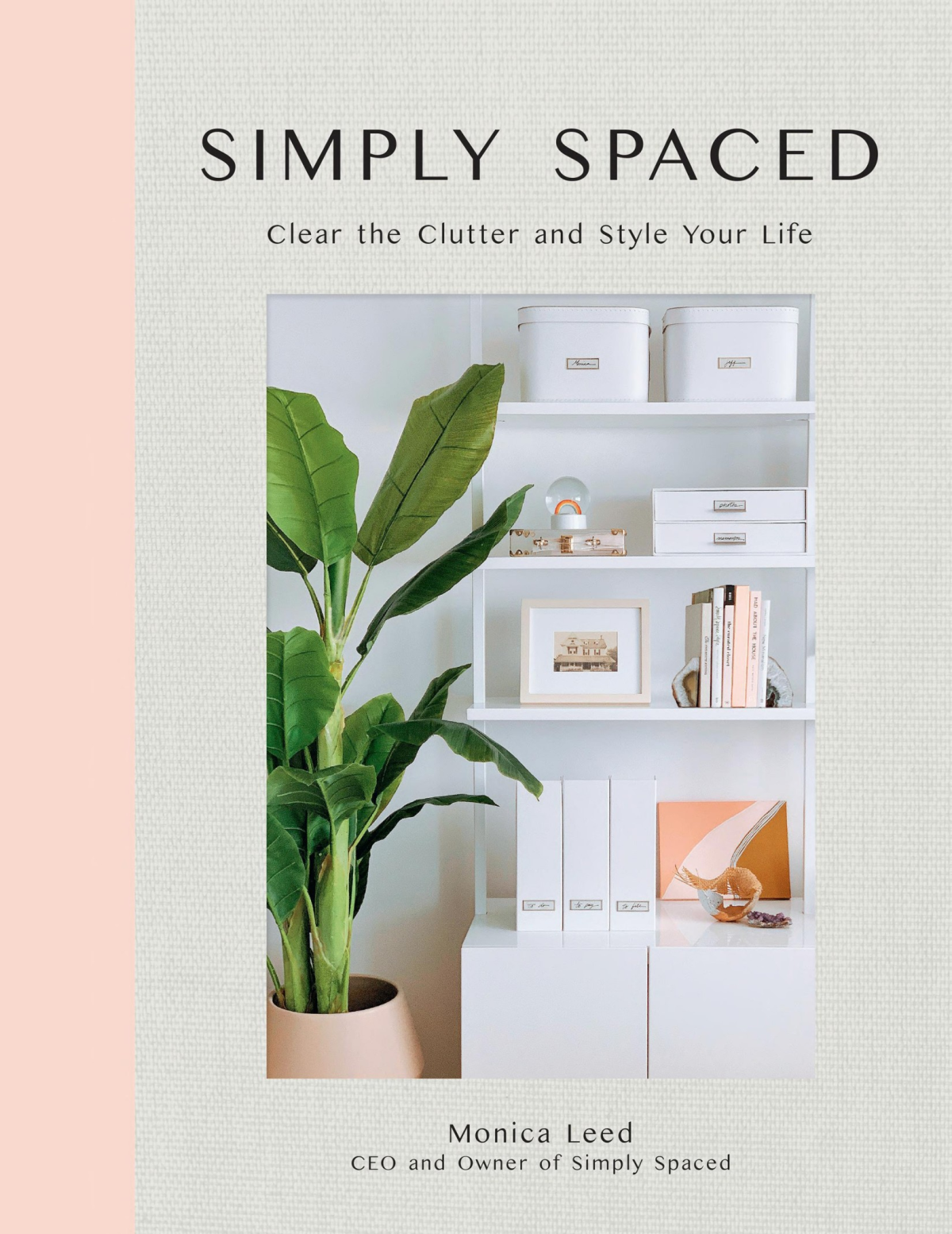 Simply Spaced Clear The Clutter And Style Your Life Monica Leed