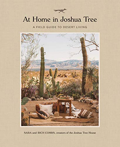 At Home In Joshua Tree A Field Guide To Desert Living 1st Edition Sara Combs