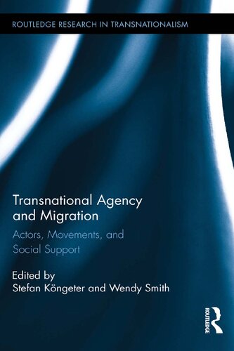 Transnational Agency And Migration Actors Movements And Social Support Stefan Kongeter