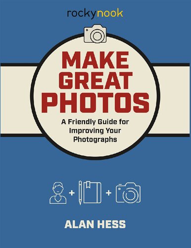 Make Great Photos A Friendly Guide And Journal For Improving Your Photographs Alan Hess