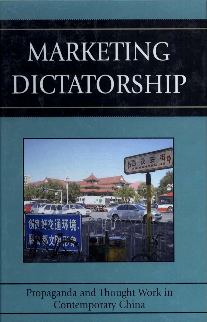 Marketing Dictatorship Propaganda And Thought Work In Contemporary China Brady