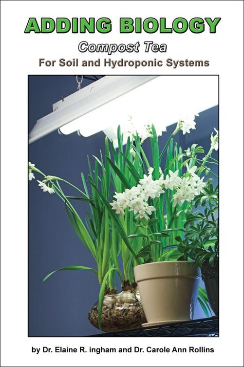 Adding Biology For Soil And Hydroponic Systems Carole Ann Rollins Phd Phd Carole Ann Rollins Phd Elaine Ingham