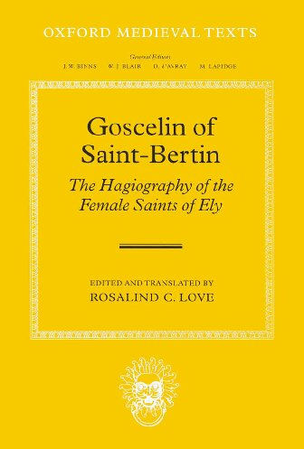 Goscelin Of Saintbertin The Hagiography Of The Female Saints Of Ely Rosalind C Love