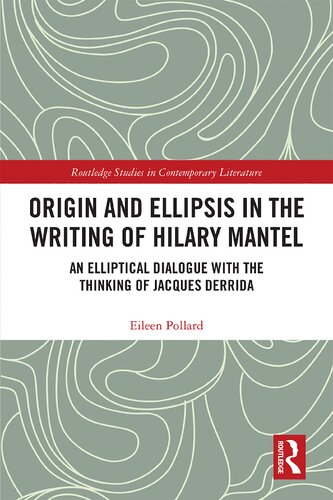 Origin And Ellipsis In The Writing Of Hilary Mantel An Elliptical Dialogue With The Thinking Of Jacques Derrida Eileen Pollard