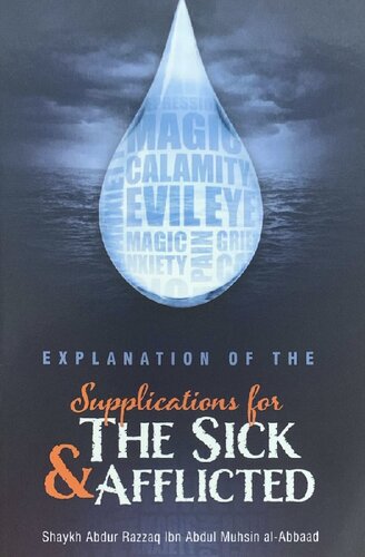Explanation Of The Supplication For The Sick And Afflicted Second Edition Shaykh Abdur Razzaq Bin Abdul Muhsin Alabbad Albadr