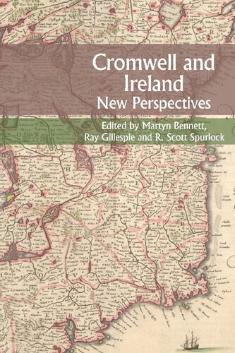 Cromwell And Ireland New Perspectives Martyn Bennett Raymond Gillespie Scott Spurlock