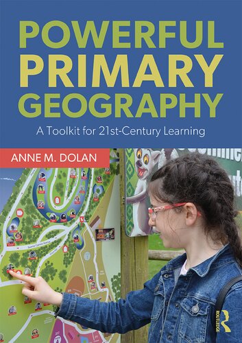 Powerful Primary Geography A Toolkit For 21stcentury Learning Anne M Dolan