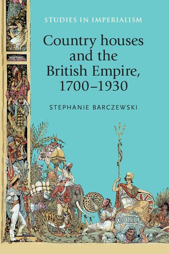 Country Houses And The British Empire 17001930 Stephanie Barczewski