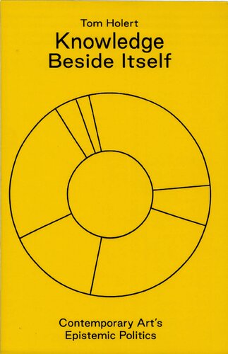 Knowledge Beside Itself Contemporary Arts Epistemic Politics Tom Holert