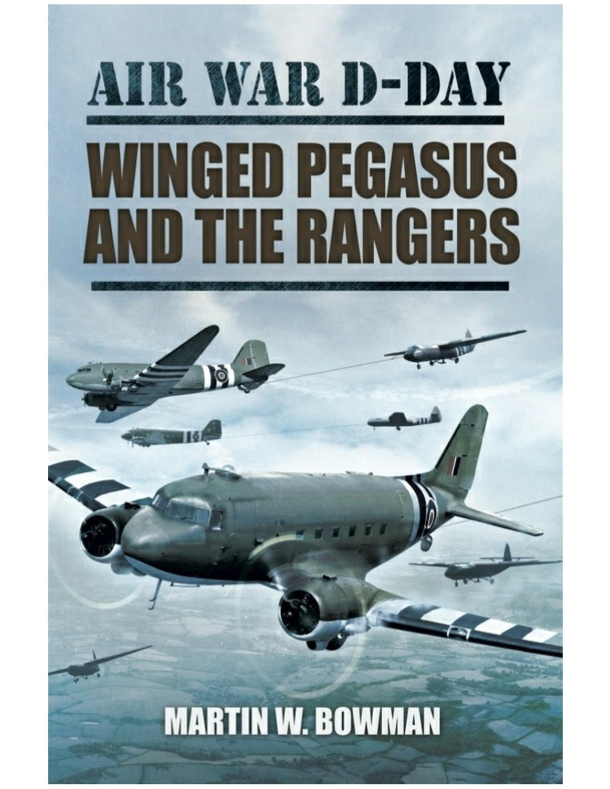Air War Dday 3 Winged Pegasus And The Rangers Martin Bowman