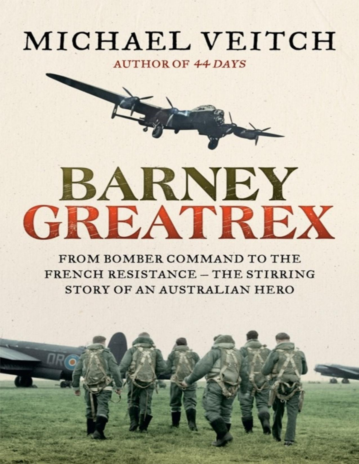Barney Greatrex From Bomber Command To The French Resistance The Stirring Story Of An Australian Hero Michael Veitch
