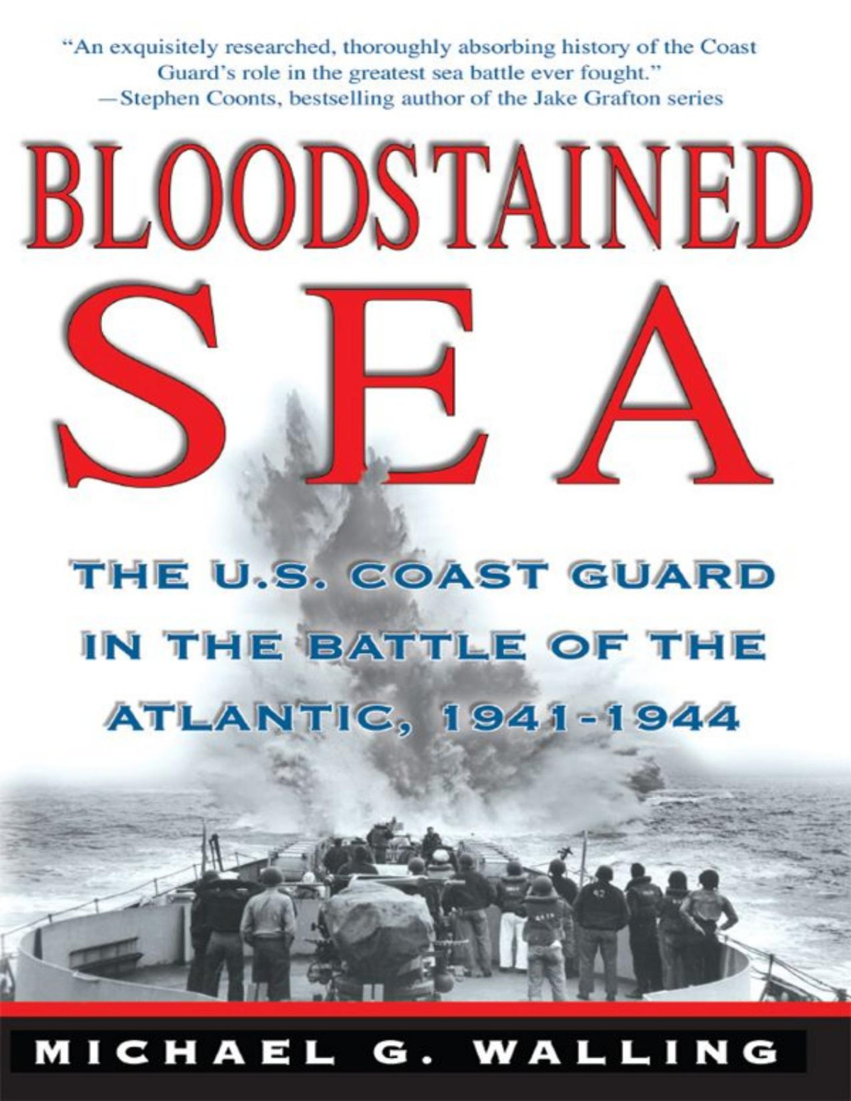 Bloodstained Sea The Us Coast Guard In The Battle Of The Atlantic 19411944 Michael G Walling