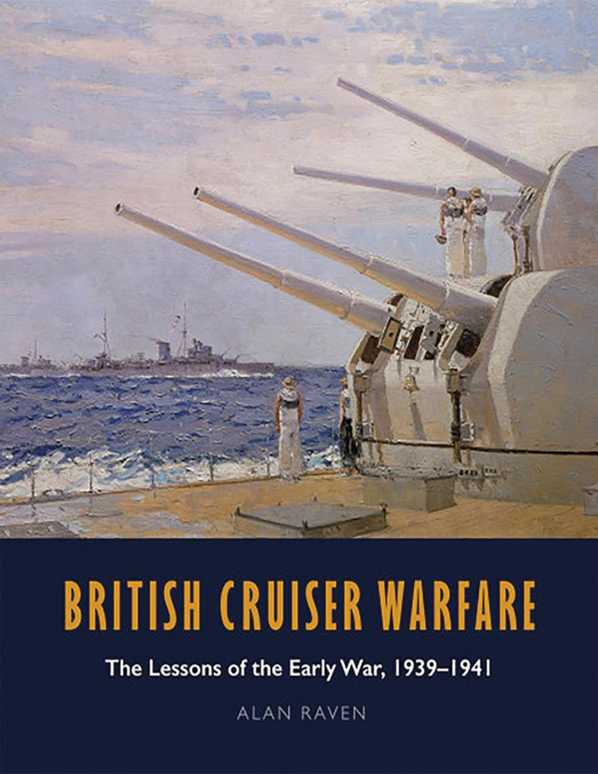 British Cruiser Warfare Lessons Of The Early War 19391941 Alan Raven
