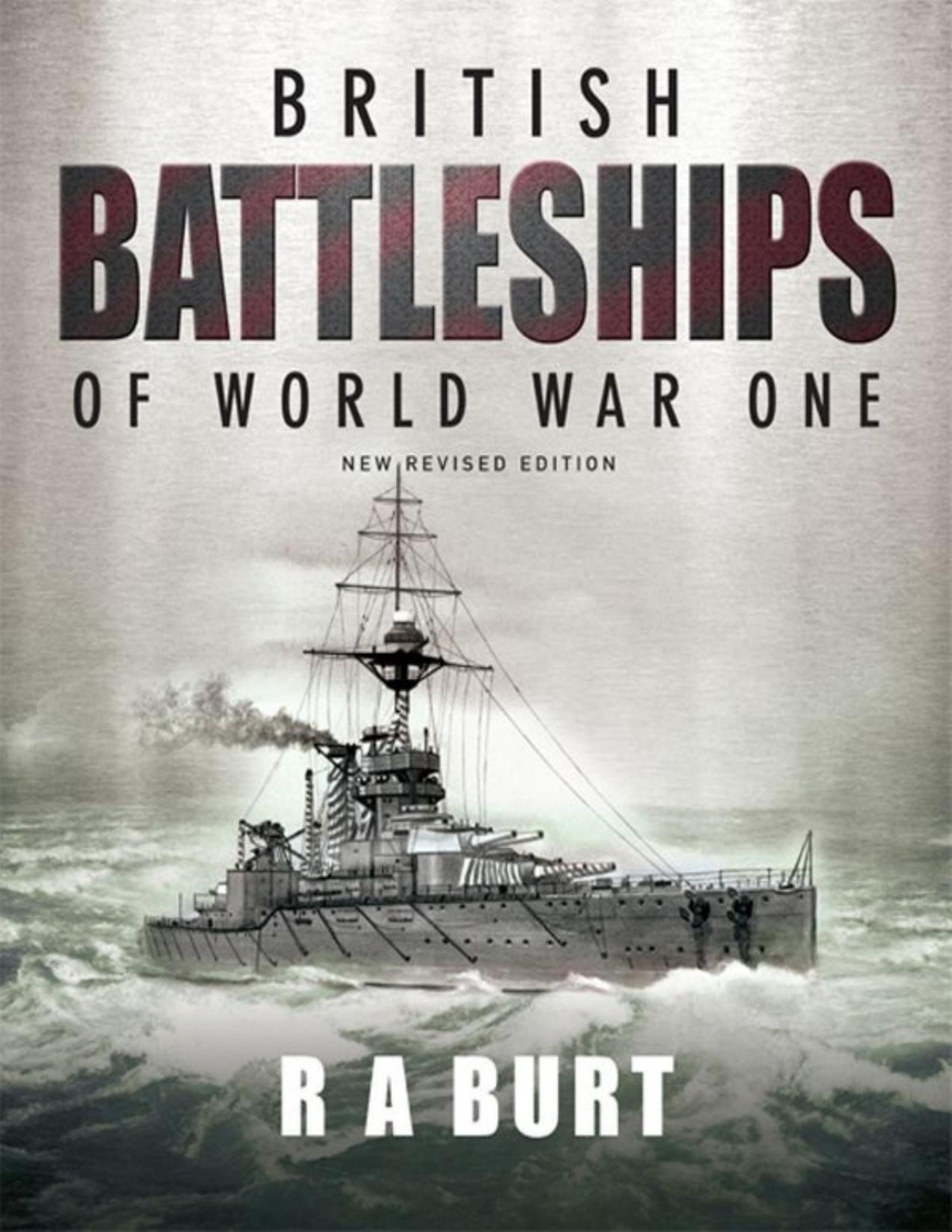 British Battleships Of World War One New Revised Edition R A Burt