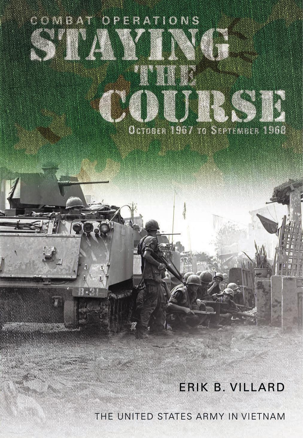 Combat Operations Staying The Course October 1967september 1968 Erik B Villard