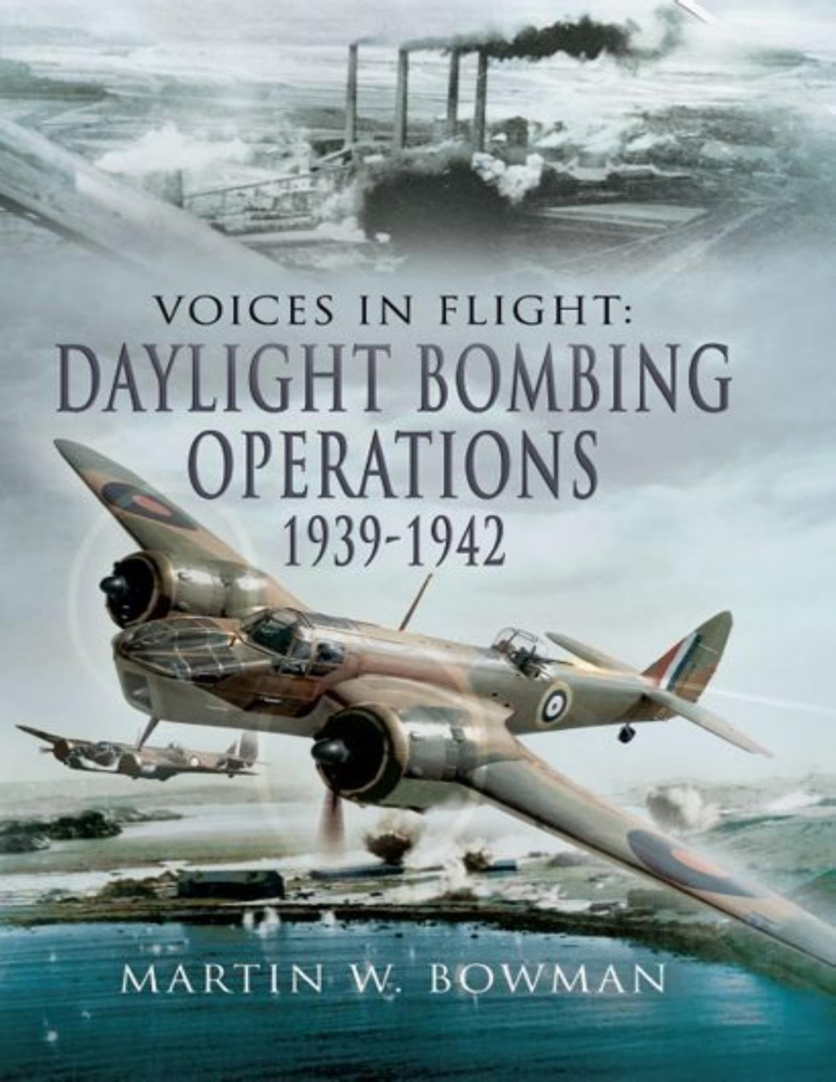 Daylight Bombing Operations 19391942 Martin W Bowman