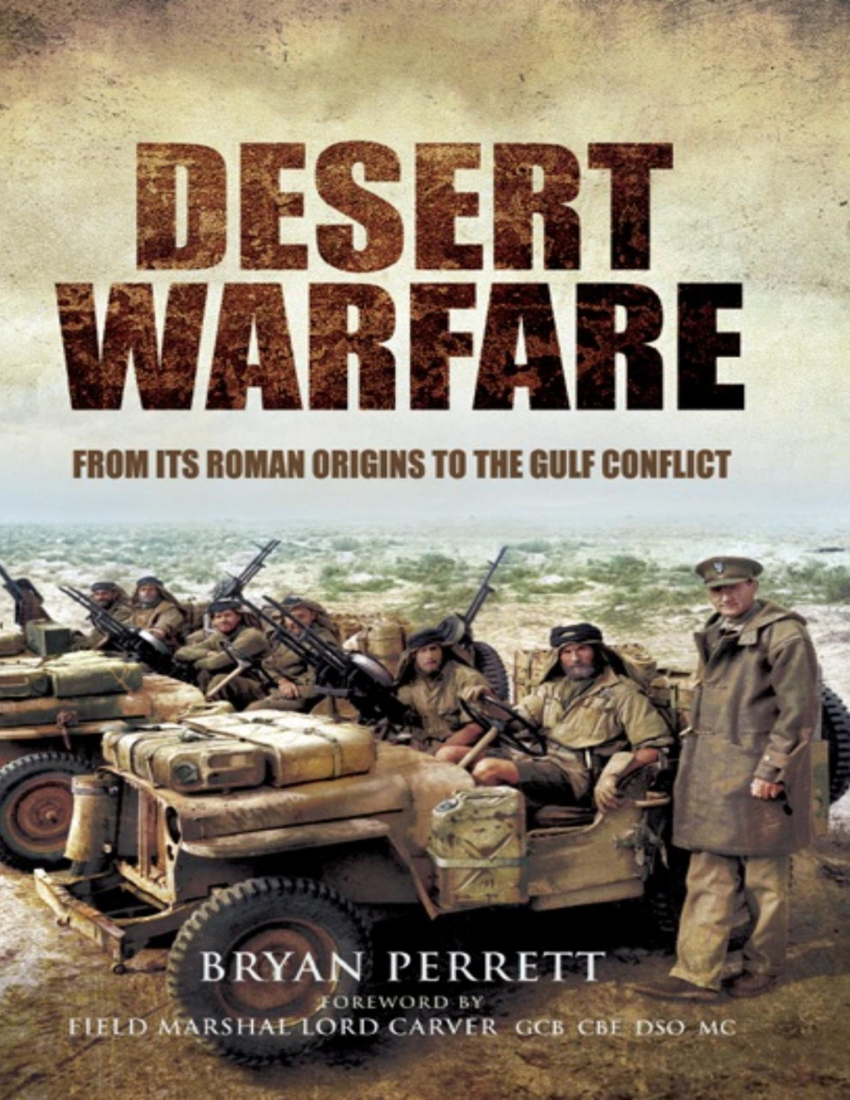 Desert Warfare From Its Roman Origins To The Gulf Conflict Bryan Perrett