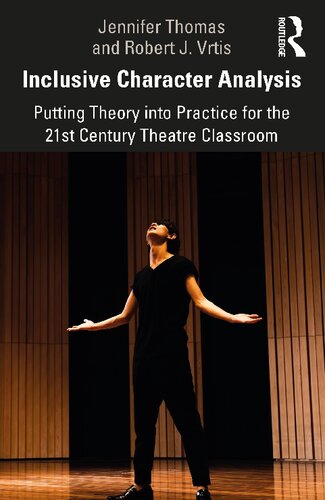 Inclusive Character Analysis Putting Theory Into Practice For The 21st Century Theatre Classroom Jennifer Thomas