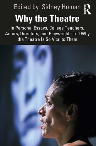 Why The Theatre In Personal Essays College Teachers Actors Directors And Playwrights Tell Why The Theatre Is So Vital To Them 1st Sidney Homan