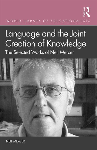 Language And The Joint Creation Of Knowledge The Selected Works Of Neil Mercer Neil Mercer
