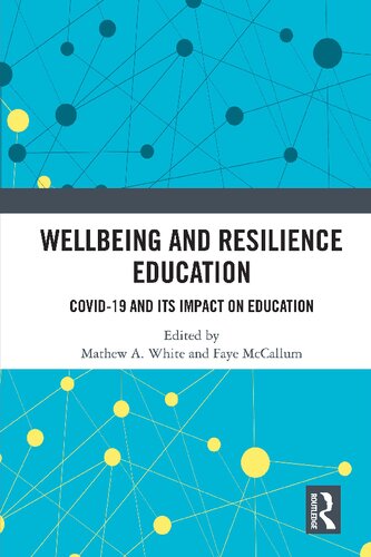 Wellbeing And Resilience Education Covid19 And Its Impact On Education 1st Edition Mathew A White Editor