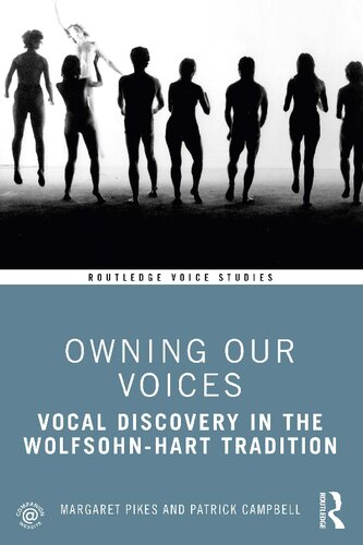 Owning Our Voices Vocal Discovery In The Wolfsohnhart Tradition 1st Edition Margaret Pikes