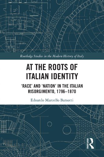 At The Roots Of Italian Identity Race And Nation In The Italian Risorgimento 17961870 Edoardo Marcello Barsotti
