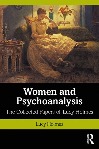 Women And Psychoanalysis The Collected Papers Of Lucy Holmes Lucy Holmes