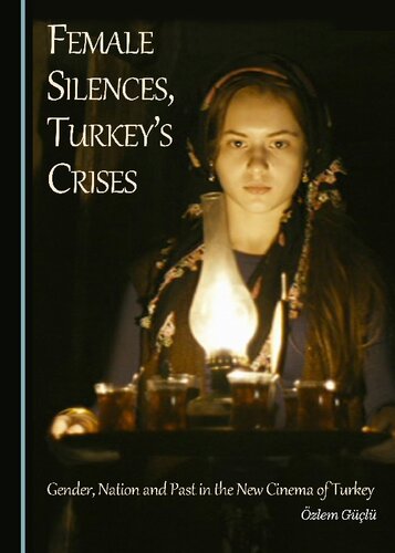 Female Silences Turkeys Crises Gender Nation And Past In The New Cinema Of Turkey Zlem Gl