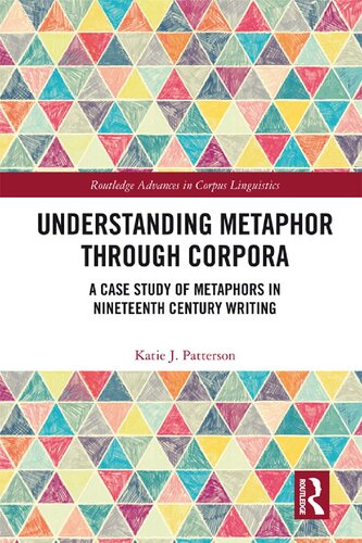 Understanding Metaphor Through Corpora A Case Study Of Metaphors In Nineteenth Century Writing Katie J Patterson